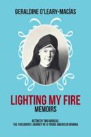 Lighting My Fire: Memoirs Between Two Worlds: The Passionate Journey of a Young American Woman 1466985984 Book Cover