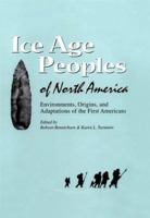 Ice Age Peoples of North America: Environments, Origins, and Adaptations of the First Americans 1585443689 Book Cover