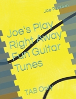 Joe's Play Right Away Fun Guitar Tunes: TAB Only 1838087621 Book Cover