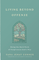 Living Beyond Offense: Doing the Hard Work of Forgiveness God's Way 0736990348 Book Cover