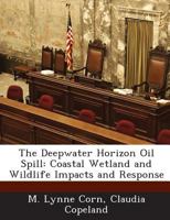 The Deepwater Horizon Oil Spill: Coastal Wetland and Wildlife Impacts and Response 1288663390 Book Cover