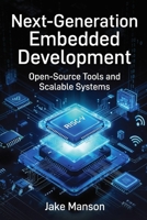 Next-Generation Embedded Developmen: Open-Source Tools and Scalable Systems B0GW8DHWP1 Book Cover