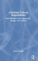 Corporate Cultural Responsibility: How Business Can Support Art, Design, and Culture 0367567415 Book Cover