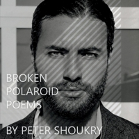Broken Polaroid Poems: Poetry and Art by Peter Shoukry 1667817523 Book Cover