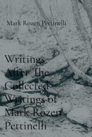 Writings After The Collected Writings of Mark Rozen Pettinelli B0HFM3WTSP Book Cover