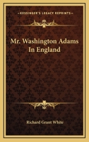 Mr. Washington Adams In England 0548458634 Book Cover