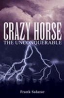 Crazy Horse: The Unconquerable 0977056201 Book Cover