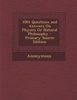 1001 Questions and Answers on Physics or Natural Philosophy 1016538022 Book Cover
