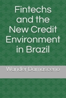 Fintechs and the New Credit Environment in Brazil B089M1FF4X Book Cover