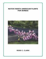 Native North American Plants for Bonsai 0985299800 Book Cover
