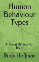 Human Behaviour Types: A Travel Behind Our Brain B084DH66RY Book Cover