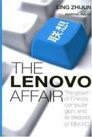 The Lenovo Affair: The Growth of China's Computer Giant and Its Takeover of IBM-PC 0470821930 Book Cover