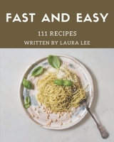 111 Fast And Easy Recipes: A Timeless Fast And Easy Cookbook B08GFL6PXJ Book Cover