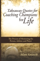 Takeaway Quotes for Coaching Champions for Life : Coaching the Whole Person Not Just the Athlete 1986588203 Book Cover