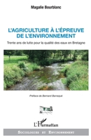 L'agriculture à l'épreuve de l'environnement: Trente ans de lutte pour la qualité des eaux en Bretagne (Sociologies Et Environnement) (French Edition) 234316620X Book Cover