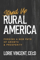 STAND UP RURAL AMERICA: Forging a New Path of Growth & Prosperity 1967424691 Book Cover