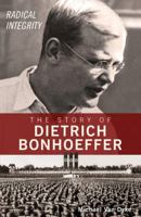 Radical Integrity: The Story of Dietrich Bonhoeffer 1616269766 Book Cover