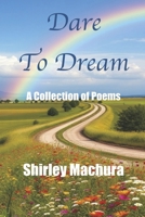 Dare to Dream: A Collection of Poetry B0DSS398NJ Book Cover
