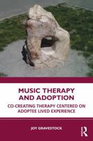 Music Therapy and Adoption: Co-creating Therapy Centered on Adoptee Lived Experience 1041226624 Book Cover