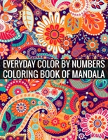 Everyday Color By Numbers Coloring Book of Mandala: Adult Coloring Book 100 Mandala Images Stress Management Coloring Book For Relaxation, Meditation, Happiness and Relief & Art Color Therapy 1696894603 Book Cover