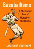 Baseballisms: A Murderers' Row of Metaphors and Idioms 1476698392 Book Cover