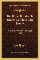 The Boys Of Raby Or There's No Place Like Home: A Holiday Book For Boys 1165686309 Book Cover