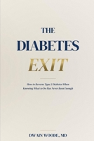 The Diabetes Exit: How to Reverse Type 2 Diabetes When Knowing What to Do Has Never Been Enough B0H16ZRV1P Book Cover