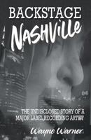 Backstage Nashville: The Undisclosed Story of a Major Label Recording Artist 1925935167 Book Cover