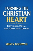 Forming the Christian Heart: Emotional, Moral, and Social Development B0GVVQWJDT Book Cover