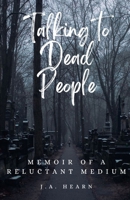 Talking to Dead People: Memoir of a Reluctant Medium B0BT6RD3YW Book Cover