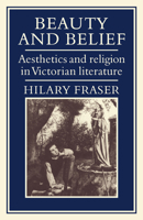 Beauty and Belief: Aesthetics and Religion in Victorian Literature 0521073111 Book Cover