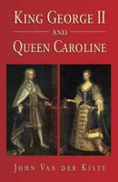 King George II and Queen Caroline 0750913215 Book Cover