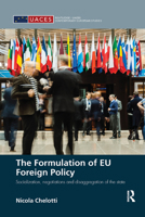 The Formulation of EU Foreign Policy: Socialization, negotiations and disaggregation of the state 0815371187 Book Cover
