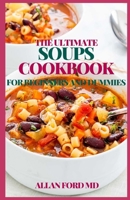 THE ULTIMATE SOUPS COOKBOOK FOR BEGINNERS AND DUMMIES: Sensational Soups for Good Life And Healthy Living B08R6TMTXC Book Cover