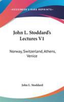 John L. Stoddard's Lectures V1: Norway, Switzerland, Athens, Venice 1149605022 Book Cover