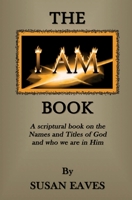 The I AM Book: God's Names and Titles and Who We are in Christ 0578076950 Book Cover