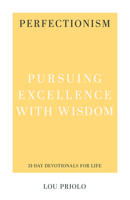 Perfectionism: Pursuing Excellence with Wisdom 1629957178 Book Cover