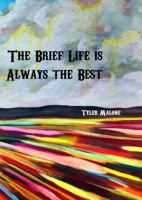 The Brief Life Is Always the Best 1937131114 Book Cover