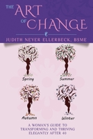 The Art of Change: A Woman's Guide to Transitioning and Thriving Elegantly After 40 1705517536 Book Cover