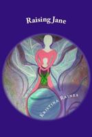 Raising Jane: Raising Fearless Females: Raise A Daughter, Not A Pussy 1514367254 Book Cover