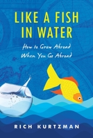 Like a Fish in Water: How to Grow Abroad When You Go Abroad 1544531095 Book Cover