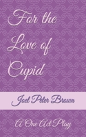 For The Love Of Cupid: A One Act Play B0CH23W8WC Book Cover