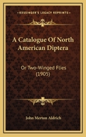 A Catalogue Of North American Diptera: Or Two-Winged Flies 1166491781 Book Cover