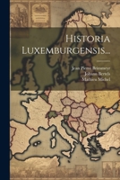 Historia Luxemburgensis... 1021237825 Book Cover