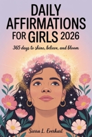 Daily Affirmations For Girls 2026: 365 Days To Shine, Believe and Bloom B0FVL7YPWY Book Cover