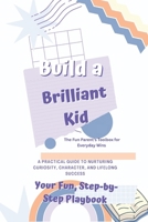 Build a Brilliant Kid: Your Fun Step-by-Step Playbook B0FSF1X663 Book Cover
