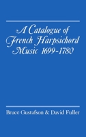 A Catalogue of French Harpsichord Music 1699-1780 0193152568 Book Cover