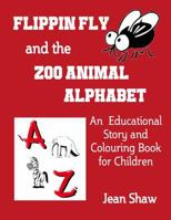 Flippin Fly and the Zoo Animal Alphabet: Educational Story and Colouring Book for Children 0955773679 Book Cover