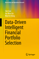 Data-Driven Intelligent Financial Portfolio Selection (Uncertainty and Operations Research) 9819221072 Book Cover