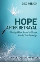 Hope After Betrayal: Healing When Sexual Addiction Invades Your Marriage 0825439353 Book Cover